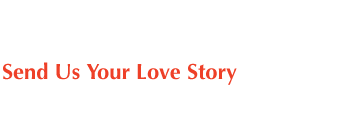 Send Us Your Love Story